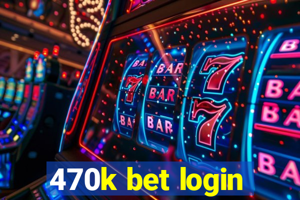 470k bet login